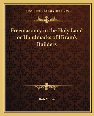 Freemasonry in the Holy Land or Handmarks of Hi... 1162568763 Book Cover