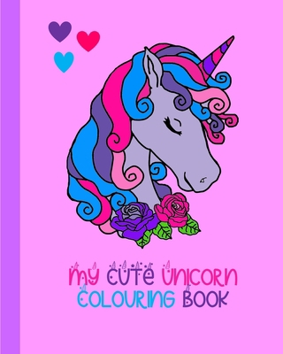 My Cute Unicorn Colouring Book: 100 Pages To Co... 1715452364 Book Cover