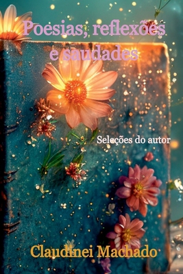 Poesias, Reflexões E Saudades [Portuguese] 6500914619 Book Cover