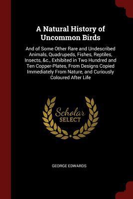 A Natural History of Uncommon Birds: And of Som... 1375705792 Book Cover