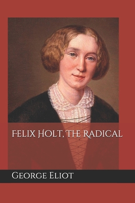 Felix Holt, The Radical 1091310505 Book Cover