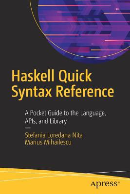 Haskell Quick Syntax Reference: A Pocket Guide ... 1484245067 Book Cover