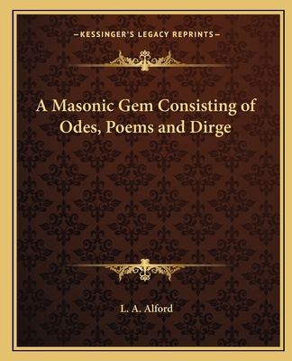 A Masonic Gem Consisting of Odes, Poems and Dirge 1162611928 Book Cover