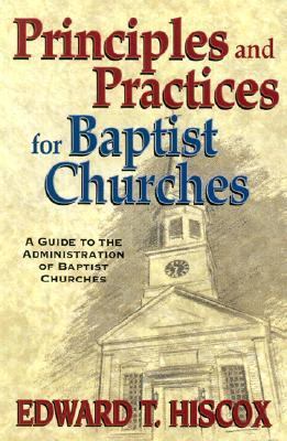 Principles and Practices for Baptist Churches: ... 0825428602 Book Cover