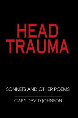Head Trauma: Sonnets and Other Poems 0595403387 Book Cover