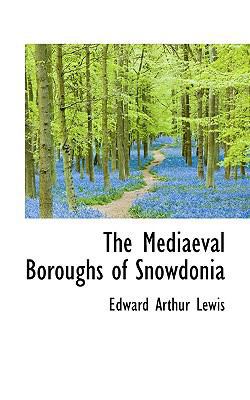 The Mediaeval Boroughs of Snowdonia 1117324230 Book Cover