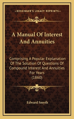 A Manual Of Interest And Annuities: Comprising ... 1169021085 Book Cover