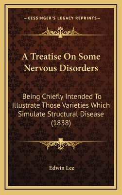 A Treatise on Some Nervous Disorders: Being Chi... 116498487X Book Cover