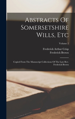 Abstracts Of Somersetshire Wills, Etc: Copied F... 101774971X Book Cover