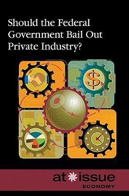 Should the Federal Government Bail Out Private ... 0737746564 Book Cover