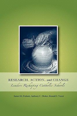 Research, Action, and Change: Leaders Reshaping... 0978879368 Book Cover