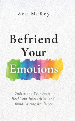 Befriend Your Emotions: Understand Your Fears, ... B0DX21W67X Book Cover