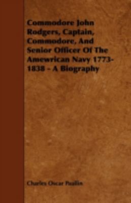 Commodore John Rodgers, Captain, Commodore, and... 1444602969 Book Cover