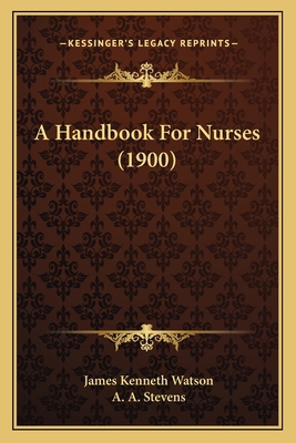 A Handbook For Nurses (1900) 1164529994 Book Cover