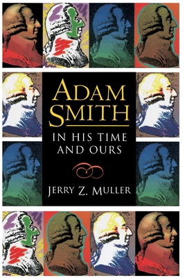 Adam Smith in His Time and Ours: Designing the ... 0691001618 Book Cover