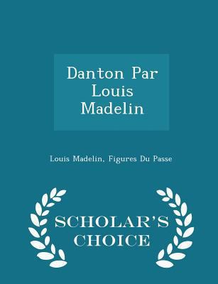 Danton Par Louis Madelin - Scholar's Choice Edi... 1297125428 Book Cover