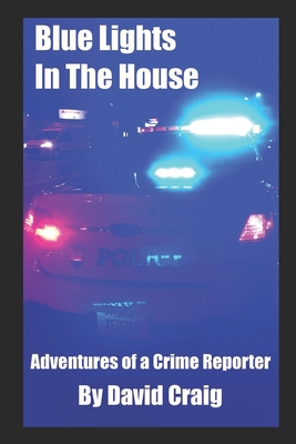 Blue Lights In The House: Adventures of a Crime... 1089996527 Book Cover