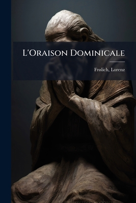 L'Oraison Dominicale: Illustrations (eaux-fortes) [French] 1173176780 Book Cover