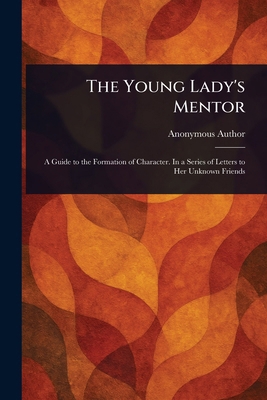 The Young Lady's Mentor 1023045451 Book Cover