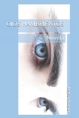 Ojos Hambrientos: Novela [Spanish] B08KJRV5KJ Book Cover