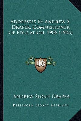 Addresses By Andrew S. Draper, Commissioner Of ... 1164559451 Book Cover