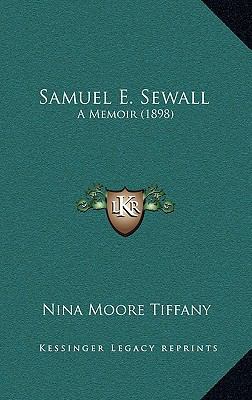 Samuel E. Sewall: A Memoir (1898) 1164981838 Book Cover