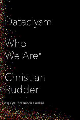 Dataclysm: Who We Are (When We Think No One's L... 0345812581 Book Cover