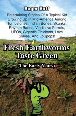 Fresh Earthworms Taste Green: (The Early Years) 0595343856 Book Cover