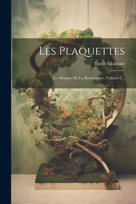 Les Plaquettes: Les Bronzes De La Renaissance, ... [French] 1021231169 Book Cover