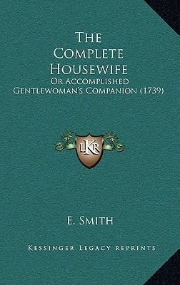 The Complete Housewife: Or Accomplished Gentlew... 1166250997 Book Cover
