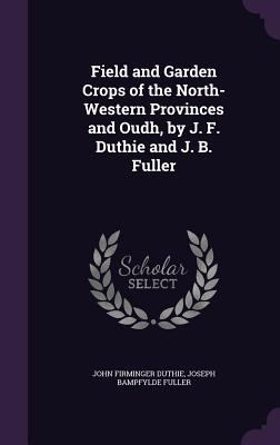 Field and Garden Crops of the North-Western Pro... 1355795923 Book Cover