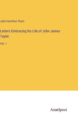 Letters Embracing his Life of John James Tayler... 338280039X Book Cover