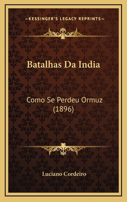 Batalhas Da India: Como Se Perdeu Ormuz (1896) [Portuguese] 1167881354 Book Cover