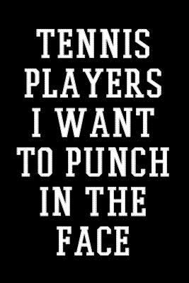 Paperback Tennis Players I Want to Punch in the Face : Blank Lined Journal to Write in 6x9 - Funny Gag Gift for Adults Book