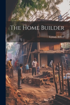 The Home Builder 102197949X Book Cover