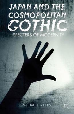 Japan and the Cosmopolitan Gothic: Specters of ... 1137305215 Book Cover