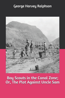 Boy Scouts in the Canal Zone; Or, The Plot Agai... 169346845X Book Cover