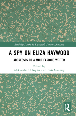 A Spy on Eliza Haywood: Addresses to a Multifar... 0367465809 Book Cover