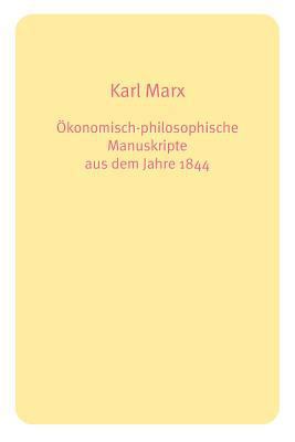 Ökonomisch-philosophische Manuskripte aus dem J... [German] 1447613333 Book Cover