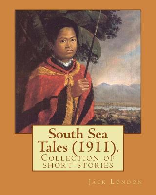 South Sea Tales (1911). By: Jack London: South ... 1542777054 Book Cover