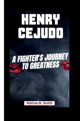 Henry Cejudo: A Fighter's Journey to Greatness B0CVXJQ66W Book Cover