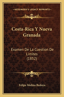 Costa-Rica Y Nueva Granada: Examen De La Cuesti... [Spanish] 1168015812 Book Cover