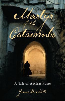 Martyr of the Catacombs: A Tale of Ancient Rome 0825444225 Book Cover