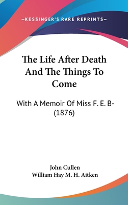 The Life After Death and the Things to Come: Wi... 110456047X Book Cover