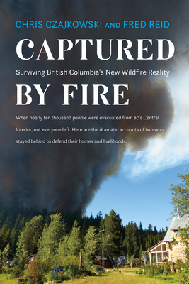 Captured by Fire: Surviving British Columbia's ... 1550178857 Book Cover