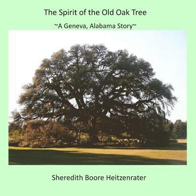 The Spirit of the Old Oak Tree: A Geneva, Alaba... 1500223417 Book Cover