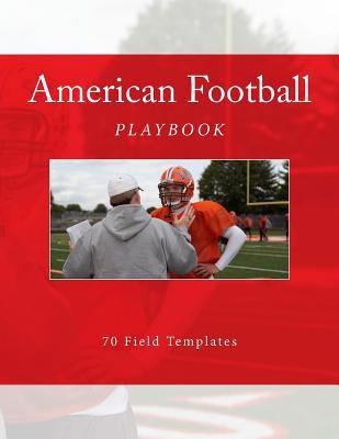 American Football Playbook: 70 Field Templates 1523614897 Book Cover