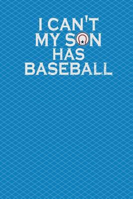 I Can't My Son Has Baseball: 130 Pages 6 X 9 1719927278 Book Cover