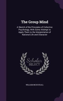 The Group Mind: A Sketch of the Principles of C... 1358536333 Book Cover