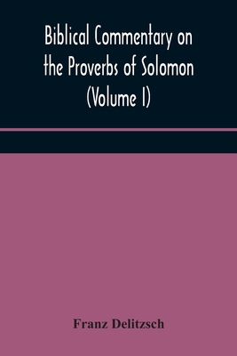 Biblical Commentary On The Proverbs Of Solomon ... 9354172040 Book Cover